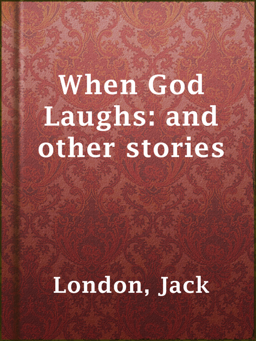 Title details for When God Laughs: and other stories by Jack London - Available